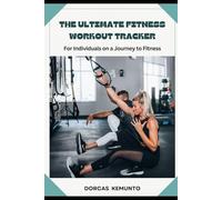 THE ULTIMATE FITNESS WORKOUT TRACKER: For Individuals On a Journey to Fitness.