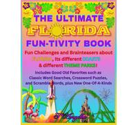 THE ULTIMATE FLORIDA FUN-TIVITY BOOK: Fun Challenges and Brainteasers about FLORIDA Its different COASTS and different THEME PARKS! Includes Good Old ... and Scramble Words, plus New One-Of-A-Kinds