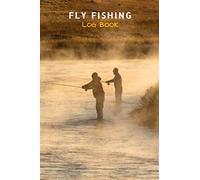 The Ultimate Fly Fishing Diary: Pack this Notebook with Your Fly Fishing Reel, Line and Hatch - An Essential of your Fly Fishing Gear