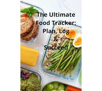 The Ultimate Food Tracker: Plan, Log & Succeed: My Food Journal: Daily Meal & Nutrition Tracker" Track Your Meals, Calories, and Healthy Choices Every Day