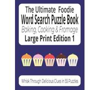 The Ultimate Foodie Word Search Puzzle Book .. Baking, Cooking & Fromage Large Print Edition 1: Whisk Through Delicious Clues in This Fun and ... Gift for Family, Friends and Culinary Fans