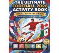 The Ultimate Football 2026 Activity Book: World Cup Soccer Edition - Puzzles, Quizzes, Facts, Star Players & More!