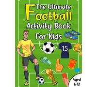The Ultimate Football Activity Book For Kids Aged 6-12: Awesome, Challenging Activities Including Puzzles, Colouring, Jokes, Mazes, Math, Word Search & So Much More! (Fun activity books for kids)