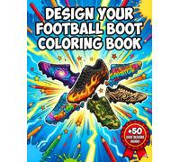 The Ultimate Football Boot Designer coloring Book: A Creative Coloring Book for Kids and Young Designers , +50 Unique Designs
