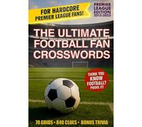 The Ultimate Football Fan Crosswords: Premier League Edition 2015-2025: Football & Soccer Crosswords, Puzzles, Quizzes and Trivia - 70 Premier League ... Clues & Scoring System for Adults (2015-2025)