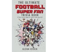 The Ultimate Football Super Fan Trivia Book: A Fun Filled Book of Facts and Quizzes about American Football