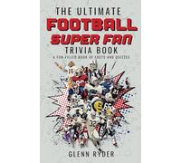 The Ultimate Football Super Fan Trivia Book: A Fun Filled Book of Facts and Quizzes about American Football