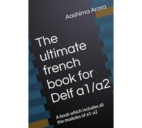 The ultimate french book for Delf a1/a2: A book which includes all the modules of a1-a2