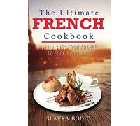 The Ultimate French Cookbook: 111 Dishes From France To Cook Right Now