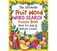The Ultimate Fruit Word Search Puzzle Book for Kids & Nature Lovers: A-Z Vocabulary Adventure with 500 Exotic & Common Fruits | Educational Activity Book for Building Spelling and Cognitive Skills