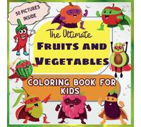The Ultimate Fruits and Vegetables Coloring Book for Kids: 50 pictures inside | 8.5 x 8.5 inches