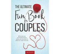 The Ultimate Fun Book for Couples: 60 Exciting and Lighthearted Quizzes, Games, and Challenges to Bring You Closer Than Ever