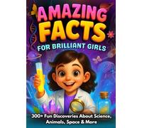 The Ultimate Fun Facts Book for Brilliant Girls Ages 4-8. FULL COLOR GIFT EDITION: 300+ Amazing Discoveries About Science, Animals & Our Incredible World
