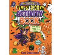 The Ultimate Fun & Spooky Activity Book For Kids Aged 7-9 Years: A Collection of Spooktacular Halloween-themed Puzzles, Brain Games & Creative Activities for Curious and Fun Loving Kids