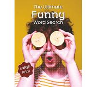The Ultimate Funny Word Search: 100 Large-Print Puzzles Featuring 1,200 Hilarious, Silly & Clean Words for Adults, Teens, and Families | Words from ... But Goofy, and Just Plain Comical Nonsense