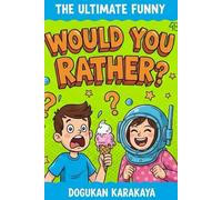The Ultimate Funny Would You Rather? Book For Kids: 60 Crazy Choices, Gross Scenarios & Laugh-Out-Loud Moments! Fun Family Game for Ages 8-12