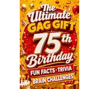 The Ultimate Gag Gift for a 75th Birthday Fun Facts, Trivia & Brain Challenges: Printed on Natural Groundwood Paper for a Warm, Classic Reading Experience