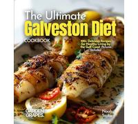 The ultimate Galveston Diet Cookbook: 100+ Delicious Recipes for Healthy Living by the Gulf Coast, Pictures Included