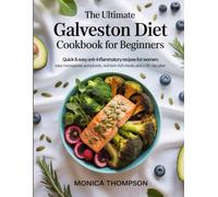 The Ultimate Galveston Diet Cookbook for Beginners: Quick & Easy Anti-Inflammatory Recipes for Women: Ease Menopause Symptoms, Nutrient-Rich Meals, and a 30-Day Plan