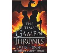 The Ultimate GAME OF THRONES Quiz Book: 100 Questions Per Season • 800 Total Questions • Test Your Knowledge of All 8 Seasons
