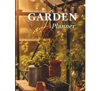 The Ultimate Garden Planner & Journal: 140 Pages for Crop Rotation, Companion Planting, Expense Tracking & Harvest Records