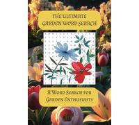 The Ultimate Garden Word Search: Word Searches with Easy to Read Print about Gardening, Flowers, Planting and More (6x9in, 110pgs) 50+ puzzles...Gift for Vacations, Holidays and Free Times