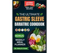 The Ultimate Gastric Sleeve Bariatric Cookbook: Easy And Nutritious Bariatric Friendly Recipes For Healthy Stomach Recovery And Weight Loss After Surgery