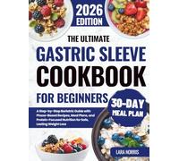 The Ultimate Gastric Sleeve Cookbook For Beginners: A Step-by-Step Bariatric Guide with Phase-Based Recipes, Meal Plans, and Protein-Focused Nutrition for Safe, Lasting Weight Loss