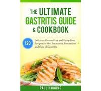 Guide ultime de la gastrite et livre de recettes – 120 recettes sans gluten ni lactose – createspace