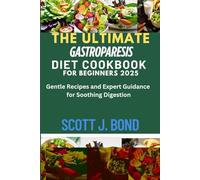 THE ULTIMATE GASTROPARESIS DIET COOKBOOK FOR BEGINNERS 2025: THE ULTIMATE GASTROPARESIS DIET COOKBOOK FOR BEGINNERS, Anti-inflammatory diet, gastroparesis diet for nausea,vegetarian, vegan, meal prep