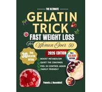The Ultimate Gelatin Trick Fast Weight Loss for Women Over 50: A Simple, Collagen-Rich Secret to Boost Metabolism, Crush Cravings, and Restore Youthful Energy Naturally