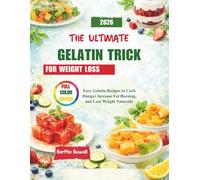 THE ULTIMATE GELATIN TRICK FOR WEIGHT LOSS: Easy Gelatin Recipes to Curb Hunger, Increase Fat Burning, and Lose Weight Naturally