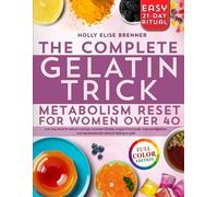 The Ultimate Gelatin Trick Metabolism Reset for Women Over 40: A 21-day ritual to reduce cravings, increase fullness, support hormones, improve digestion, and rejuvenate skin without dieting or guilt