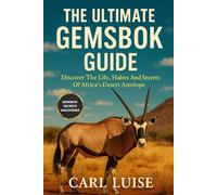 THE ULTIMATE GEMSBOK GUIDE: Discover The Life, Habits And Secrets Of Africa’s Desert Antelope