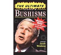 The Ultimate George W. Bushisms: Bush at War (with the English Language)