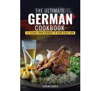 The Ultimate German Cookbook: 111 Dishes From Germany To Cook Right Now