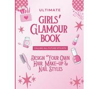 The Ultimate Glamour Book for Girls: A Cute and Girly Coloring and Activity Book with Hair, Makeup, Nail Design & Creative Writing Fun