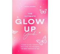 The Ultimate Glow Up Guide by Elicia Goguen Elicia Goguen (Auteur)