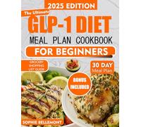 THE ULTIMATE GLP-1 DIET MEAL PLAN COOKBOOK FOR BEGINNERS: Simple, Delicious Recipes For Weight Loss, Blood Sugar Control, and Overall Wellness