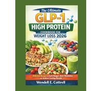 The Ultimate GLP-1 High Protein Cookbook for Weight Loss 2026: Delicious Recipes to Curb Hunger, Boost Metabolism, and Achieve Lasting Results