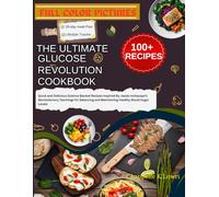 The Ultimate Glucose Revolution Cookbook: Quick and Delicious Science Backed Recipes Inspired By Jessie Inchauspe’s Revolutionary Teachings for Balancing and Maintaining Healthy Blood Sugar Levels