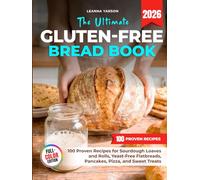 The Ultimate Gluten-Free Bread Book: 100 Proven Recipes for Sourdough Loaves and Rolls, Yeast-Free Flatbreads, Pancakes, Pizza, and Sweet Treats