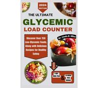 The Ultimate Glycemic Load Counter: Discover Over 750 Low-Glycemic Foods, Along With Delicious Recipes For Healthy Eating