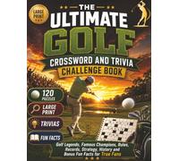 The Ultimate Golf Crossword and Trivia Challenge Book: 120 Golf Crosswords, 95 Trivia Questions, Major Championships, Golf Legends, Famous Courses, ... Strategy & Bonus Fun Facts for Every Golf Fan