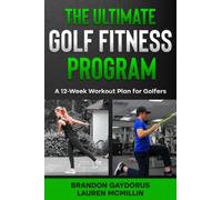 The Ultimate Golf Fitness Program: A 12-Week Workout Plan for Golfers