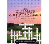 The Ultimate Golf Word Games: Jr. Golfers, Beginners, Parents, Spouses, Everyone!