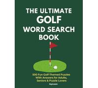 THE ULTIMATE GOLF WORD SEARCH BOOK: 500 Fun Golf-Themed Puzzles With Answers for Adults, Seniors & Puzzle Lovers