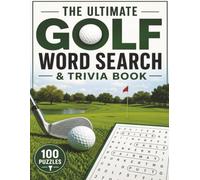 THE ULTIMATE GOLF WORD SEARCH & TRIVIA BOOK: 100 Challenging Puzzles • 1,500 Golf Words • 500 Fascinating Facts, Tips, Traditions & Legends of the Game