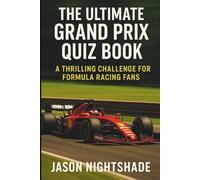 The Ultimate Grand Prix Quiz Book : 1000 Q&A: A Thrilling Challenge for Formula Racing Fans
