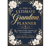 The Ultimate Grandma Planner: Undated Family Organizer for Grandmothers with Birthdays, Appointments, Meal Planning, Grandkids’ Activities, Gift Lists & Holiday Plans